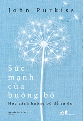 SỨC MẠNH CỦA BUÔNG BỎ - HỌC CÁCH BUÔNG BỎ ĐỂ TỰ DO