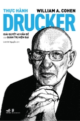 THỰC HÀNH DRUCKER - GIẢI QUYẾT 40 VẤN ĐỀ CỦA QUẢN TRỊ HIỆN ĐẠI