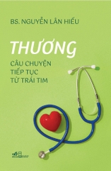 Thương - Câu chuyện tiếp tục từ trái tim - BS. Nguyễn Lân Hiếu