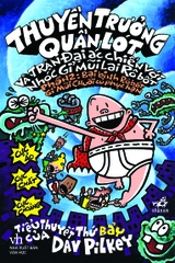 THUYỀN TRƯỞNG QUẦN LÓT VÀ TRẬN ĐẠI ÁC CHIẾN VỚI BỌN NHÓC GỈ MŨI LAI RÔBỐT (PHẦN 2) - TIỂU THUYẾT THỨ 7