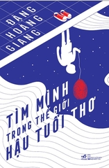 TÌM MÌNH TRONG THẾ GIỚI HẬU TUỔI THƠ