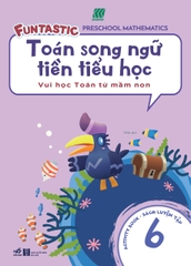 TOÁN SONG NGỮ TIỀN TIỂU HỌC - SÁCH LUYỆN TẬP 6