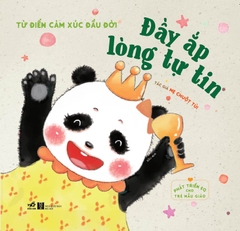 PHÁT TRIỂN EQ CHO TRẺ MẪU GIÁO - TỪ ĐIỂN CẢM XÚC ĐẦU ĐỜI - ĐẦY ẮP LÒNG TỰ TIN