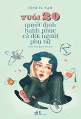 TUỔI 20 QUYẾT ĐỊNH HẠNH PHÚC CẢ ĐỜI NGƯỜI PHỤ NỮ