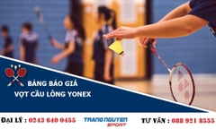 [Bảng Báo Giá] Vợt Cầu Lông Yonex Chính Hãng Năm 2023 tại Trang Nguyên Sport