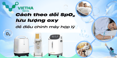 Cách theo dõi SpO₂ và lưu lượng oxy để điều chỉnh máy hợp lý