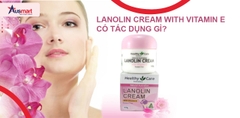 Lanolin Cream With Vitamin E Có Tác Dụng Gì?