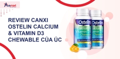 Review Canxi Ostelin Calcium & Vitamin D3 Chewable của Úc