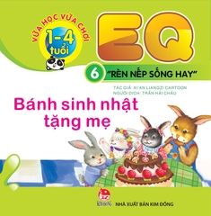 Vừa học vừa chơi 1-4 tuổi: EQ - Rèn nếp sống hay - Cuốn 6: Bánh sinh nhật tặng mẹ