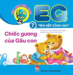 Vừa học vừa chơi 1-4 tuổi: EQ - Rèn nếp sống hay - Cuốn 7: Chiếc gương của Gấu con