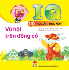 Vừa học vừa chơi 1-4 tuổi: IQ - Học ăn học nói - Cuốn 10: Vũ hội trên đồng cỏ