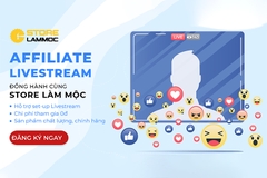 Affiliate Livestream - Cơ hội kiếm tiền cùng Store Làm Mộc