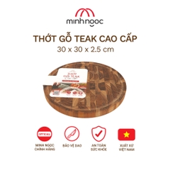 Thớt gỗ Teak cao cấp Minh Ngọc kháng khuẩn tự nhiên, an toàn, bền đẹp. Hình tròn kích thước 30x2.5cm
