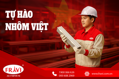 Tự hào nhôm Việt – FRAVI khẳng định vị thế trên thị trường