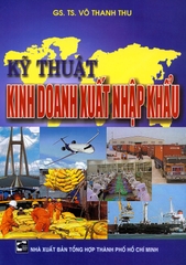 Kỹ Thuật Kinh Doanh Xuất Nhập Khẩu ( GS. TS. Võ Thanh Thu )