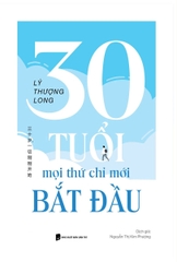 30 Tuổi: Mọi Thứ Chỉ Mới Bắt Đầu (Tác giả: Lý Thượng Long)