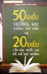 50 Điều Trường Học Không Dạy Bạn Và 20 Điều Cần Làm Trước Khi Rời Ghế Nhà Trường (Tái Bản 2018)
