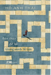 Bản Thảo Để Lại Trong Sảnh Lễ Tân (Tác Giả: Hồ Anh Thái)