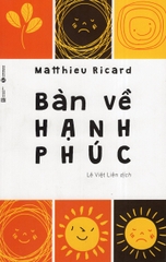 Bàn Về Hạnh Phúc - Matthieu Ricard  ( Tái Bản )