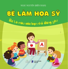 Bé Làm Họa Sĩ (Tô màu dành cho lứa tuổi mầm non và mẫu giáo)