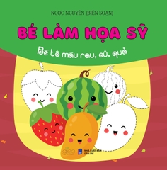 Bé Làm Họa Sĩ (Tô màu dành cho lứa tuổi mầm non và mẫu giáo)