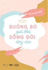 Buông Bỏ Quá Khứ Sống Đời Dũng Cảm