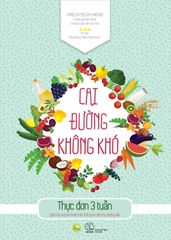 Cai Đường Không Khó - Thực Đơn 3 Tuần Giúp Bạn Loại Bỏ Hoàn Toàn Thói Quen Tiêu Thụ Đường Xấu