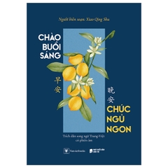 Chào Buổi Sáng, Chúc Ngủ Ngon (Song Ngữ Việt - Trung)