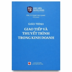 Giáo Trình Giao Tiếp Và Thuyết Trình Trong Kinh Doanh (PGS. TS. Phạm Thùy Giang)