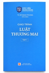 Giáo Trình Luật Thương Mại: Tập 1 (Tác Giả: TS. Đỗ Mạnh Phương)