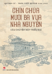 Chín Chúa Mười Ba Vua Nhà Nguyễn: Câu Chuyện Một Triều Đại