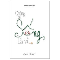 Chúng Ta Sống, Là Vì…