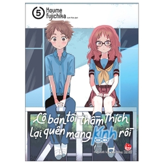 Cô Bạn Tôi Thầm Thích Lại Quên Mang Kính Rồi - Tập 5 - Tặng Kèm Standee Ivory (Số Lượng Có Hạn)