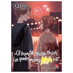 Cô Bạn Tôi Thầm Thích Lại Quên Mang Kính Rồi - Tập 8 - Tặng Kèm Standee Ivory (Số Lượng Có Hạn)
