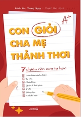 Con Giỏi Cha Mẹ Thảnh Thơi: 7 Chiêu Rèn Con Tự Học