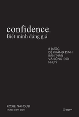 Confidence: Biết Mình Đáng Giá - 8 Bước Để Khẳng Định Bản Thân Và Sống Đời Như Ý