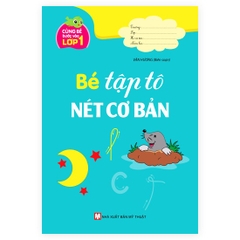 Cùng Bé Bước Vào Lớp 1 - Bé Tập Tô Nét Cơ Bản