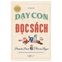 Dạy Con Đọc Sách: Nuôi Dưỡng Tình Yêu Trọn Đời Của Con Dành Cho Sách
