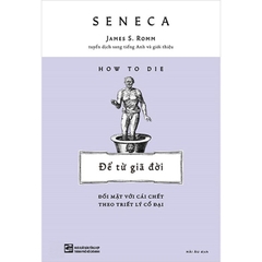 How To Die: Để Từ Giã Đời - Đối Mặt Với Cái Chết Theo Triết Lý Cổ Đại