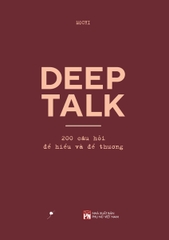 Deep Talk: 200 Câu Hỏi Để Hiểu Và Để Thương