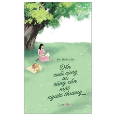 Đến Cuối Cùng Ai Cũng Cần Một Người Thương - Tặng Kèm Postcard (Số Lượng Có Hạn)
