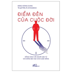 Điểm Đến Cuộc Đời: Đồng Hành Với Người Cận Tử Và Những Bài Học Cho Cuộc Sống