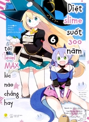 Diệt Slime Suốt 300 Năm, Tôi Levelmax Lúc Nào Chẳng Hay - Tập 6 (Truyện Tranh Tái Bản 2022)