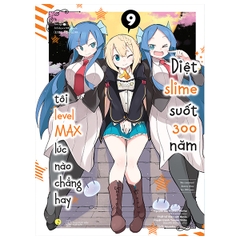 Diệt Slime Suốt 300 Năm, Tôi Levelmax Lúc Nào Chẳng Hay - Tập 9 (Truyện Tranh)