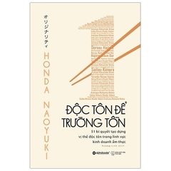 Độc Tôn Để Trường Tồn - 51 Bí Quyết Tạo Dựng Vị Thế Độc Tôn Trong Lĩnh Vực Kinh Doanh Ẩm Thực