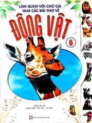Làm Quen Với Chữ Cái Qua Các Bài Thơ Về Động Vật – Tập 6