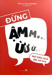 Đừng Ậm Ừ: Nói Hiệu Quả, Đời Nở Hoa