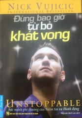 Đừng Bao Giờ Từ Bỏ Khát Vọng - Sức Mạnh Phi thường Của Niềm Tin Và Hành Động