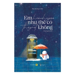 Em Hiểu Chuyện Như Thế Có Thấy Mệt Không? - Tặng Kèm Bookmark