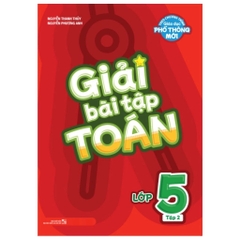 Giải Bài Tập Toán Lớp 5: Tập 2 (Theo Chương Trình Giáo Dục Phổ Thông Mới)